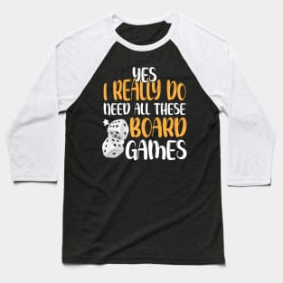 Yes I Really Do Need All These Board Games Funny Dice Games Baseball T-Shirt